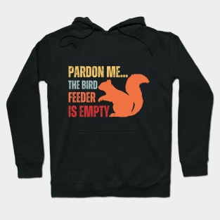 pardon me the bird feeder is empty funny squirrel lovers Hoodie